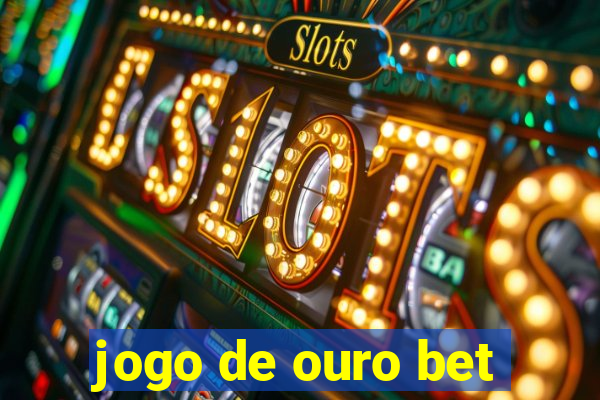 jogo de ouro bet